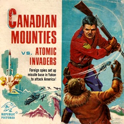 Police montée Canadienne contre Envahisseurs atomiques "Canadian Mounties vs. Atomic Invaders"