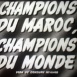 Champions du Maroc, Champions du Monde