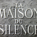 Maison du Silence (La)