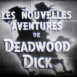 Nouvelles Aventures de Deadwood Dick (Les)