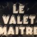 Valet Maître (Le)