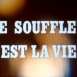 Le Souffle c'est la Vie