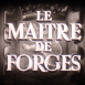 Maître de Forges (Le)