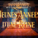 Jeunes Années d'une Reine (Les)